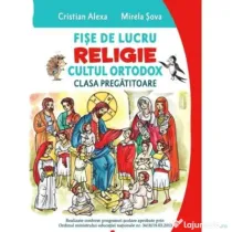 Fise de lucru. Religie cultul ortodox. Pentru clasa pregatitoare - Cristian Alexa, Mirela Sova