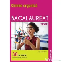 Chimie organica Bacalaureat. Teste - Alina Maiereanu