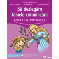 Sa dezlegam tainele comunicarii. Clasa a 2-a. partea 2. L2L2 - Carmen Iordachescu