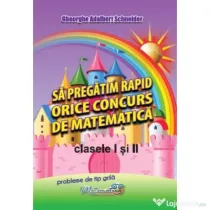 Sa pregatim rapid orice concurs de matematica, clasele 1 si 2 - Gheorghe-Adalbert Schneider