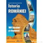 Istoria Romaniei. 1001 intrebari si raspunsuri - Gheorghe Florin Ghetau