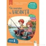 Sa exersam in vacanta. Comunicare in limba romana, matematica si explorarea mediului. Exercitii aplicative pentru recapitularea si consolidarea cunost