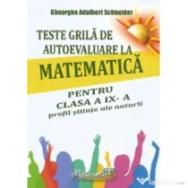 Teste grila de autoevaluare la matematica pentru clasa a 9-a profil Stiinte ale naturii - Gheorghe-Adalbert Schneider