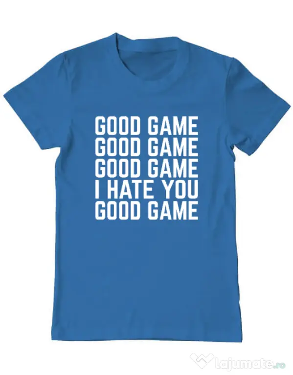 Tricou personalizat barbat Good Game - I Hate You Albastru azuriu