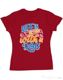 Tricou personalizat dama Life is better with a dog Rosu