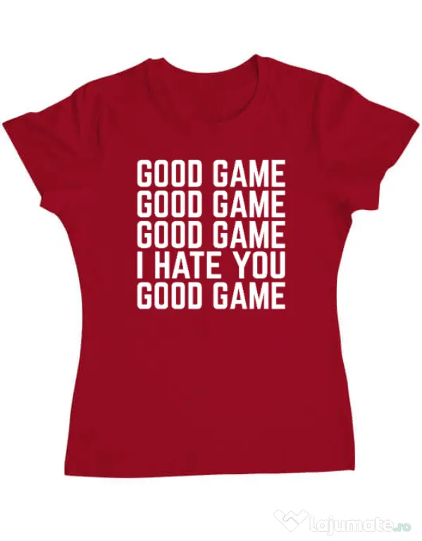 Tricou personalizat dama Good Game - I Hate You Rosu