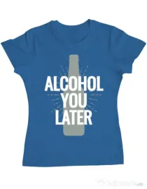 Tricou ADLER dama Alcohol you later Albastru azuriu