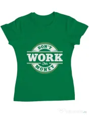 Tricou ADLER dama Dont work for money Verde mediu