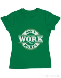 Tricou ADLER dama Dont work for money Verde mediu