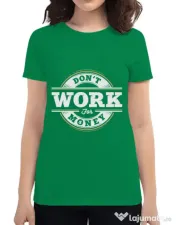 Tricou ADLER dama Dont work for money Verde mediu