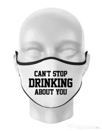 Masca personalizata reutilizabila Can't stop drinking about you Alb