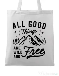 Sacosa din panza All Good Things Are Wild And Free Alb