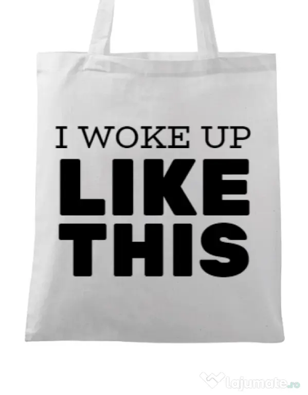 Sacosa din panza I woke up like this Alb