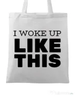 Sacosa din panza I woke up like this Alb