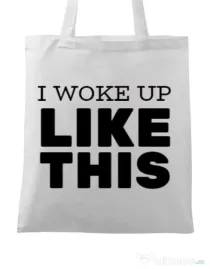 Sacosa din panza I woke up like this Alb