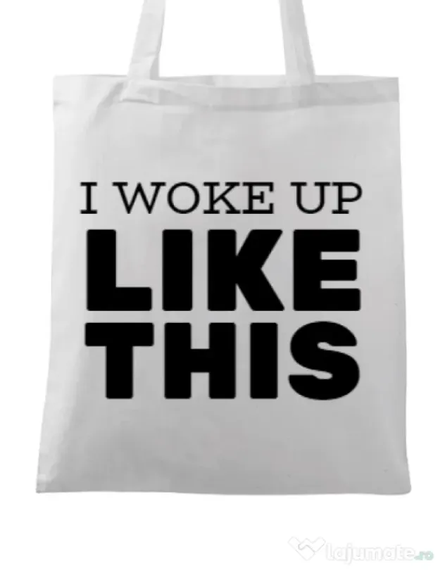 Sacosa din panza I woke up like this Alb