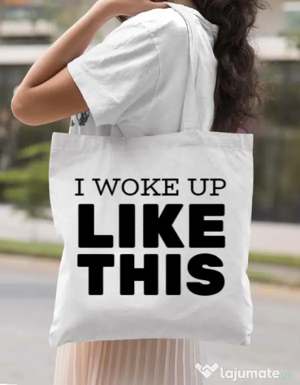 Sacosa din panza I woke up like this Alb