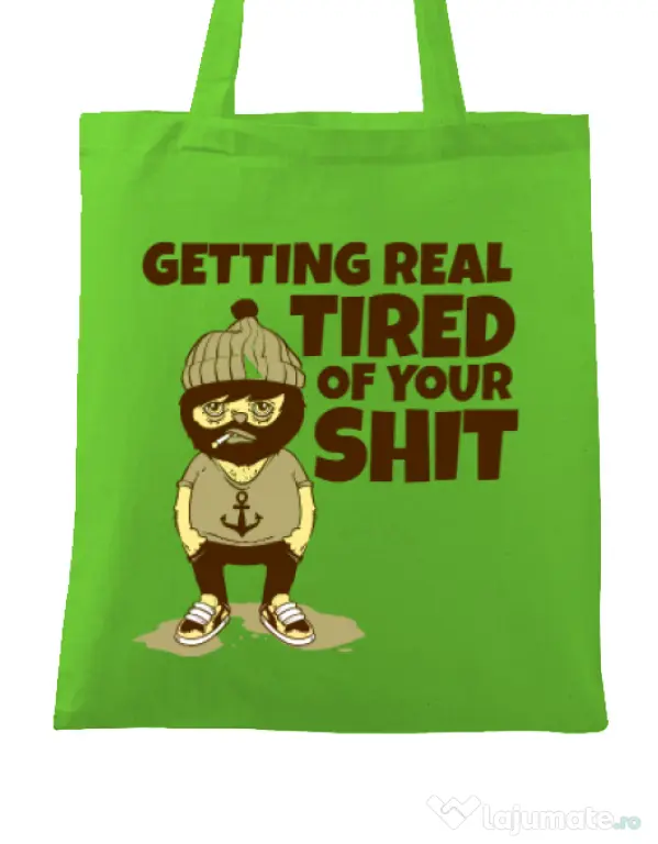 Sacosa din panza Tired of your shit Verde mar