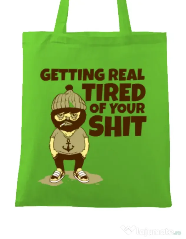 Sacosa din panza Tired of your shit Verde mar