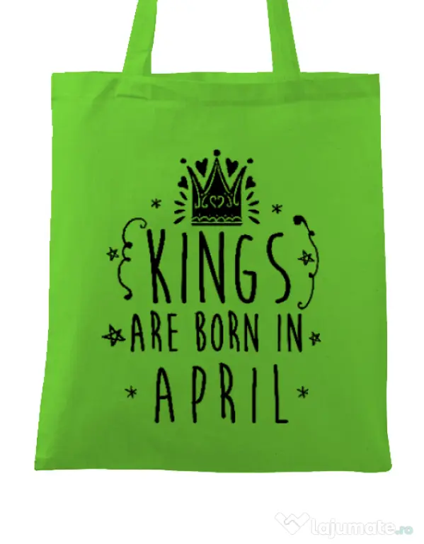 Sacosa din panza Kings are born in April Verde mar