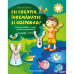 Fii creativ, indemanatic si gospodar. Caiet de abilitati practice si practici gospodaresti, Clasele 3-4