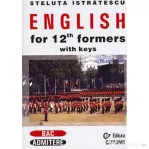 English for 12th Formers with Keys - Steluta Istratescu