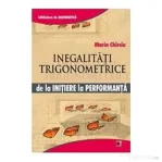 Inegalitati trigonometrice. De la initiere la performanta - Marin Chirciu