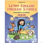 Learn English Through Stories. Gramatica si vocabular, teste pentru clasele 5-6 - Loredana Ivan