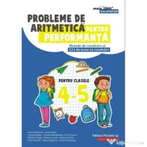 Probleme de aritmetica pentru performanta. Metode de rezolvare si 121 de teste cu rezolvari pentru clasele 4-5 - Adrian Zanoschi