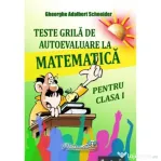 Teste grila de autoevaluare la matematica pentru clasa 1 - Gheorghe-Adalbert Schneider