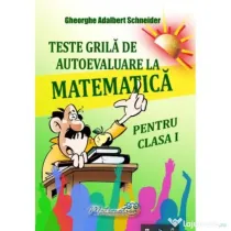 Teste grila de autoevaluare la matematica pentru clasa 1 - Gheorghe-Adalbert Schneider