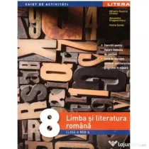 Limba si literatura romana. Caiet de activitati. Clasa a 8-a - Mihaela Daniela Cirstea