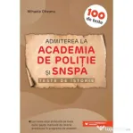 Admiterea la Academia de Politie si SNSPA. Teste de istorie - Mihaela Olteanu