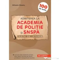 Admiterea la Academia de Politie si SNSPA. Teste de istorie - Mihaela Olteanu