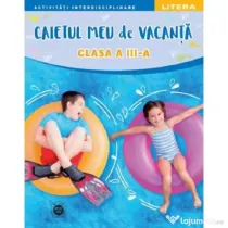 Caietul meu de vacanta. Clasa a 3-a