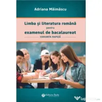 Limba si literatura romana pentru examenul de bacalaureat, varianta rapida - Adriana Maimascu