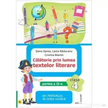 Calatorie prin lumea textelor literare. Partea 2. Din manualul de limba romana pentru clasa a 4-a, AL - Dana Oprea