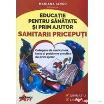 Educatie pentru sanatate si prim ajutor. Sanitarii Priceputi - Mariana Iancu