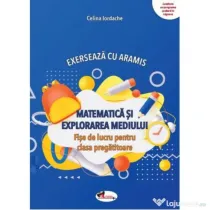 Exerseaza cu Aramis. Matematica si explorarea mediului. Fise de lucru, clasa pregatitoare - Celina Iordache