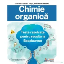 Chimie organica. Teste rezolvate pentru reusita la Bacalaureat - Gianina-Gabriela Peste