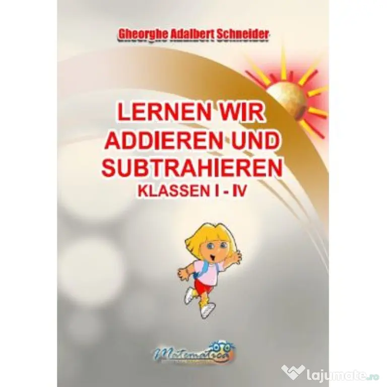 Lernen wir addieren und subtrahieren Klassen 1-4 - Gheorghe-Adalbert Schneider