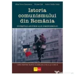 Istoria comunismului din Romania. Curs pentru elevii claselor a 12-a si a 13-a - Mihai Victor Stamatescu