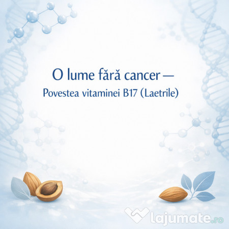 O lume fără cancer – Povestea vitaminei B17 - laetrilul 